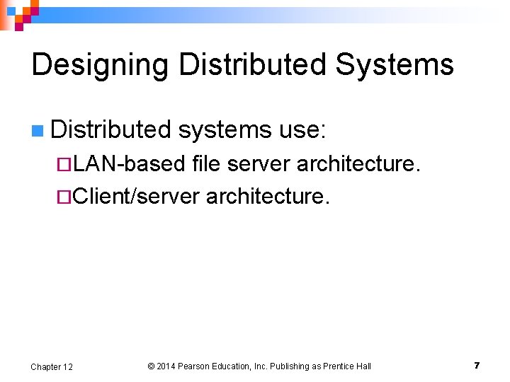 Designing Distributed Systems n Distributed systems use: ¨LAN-based file server architecture. ¨Client/server architecture. Chapter