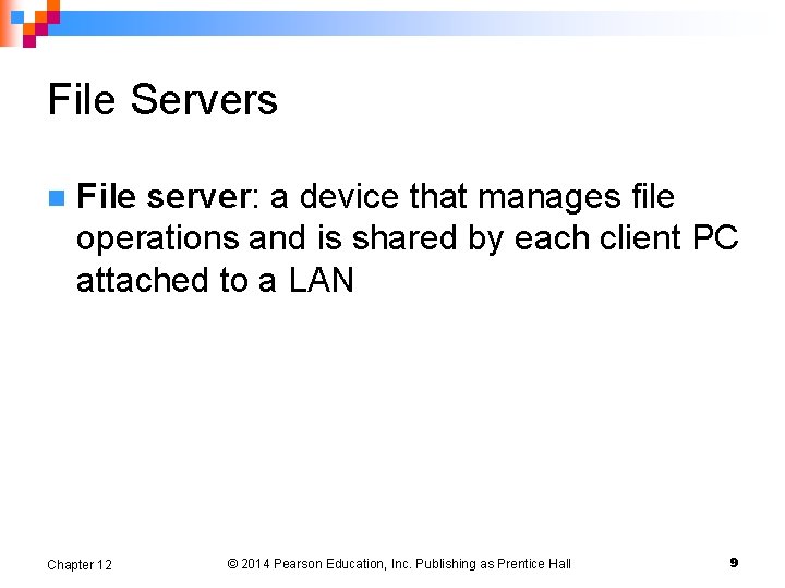 File Servers n File server: a device that manages file operations and is shared