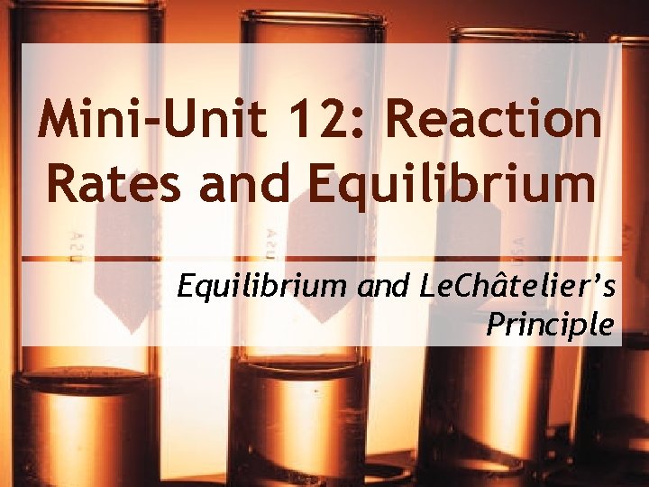 Mini-Unit 12: Reaction Rates and Equilibrium and Le. Châtelier’s Principle 