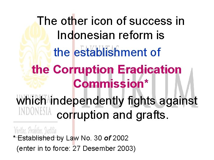 The other icon of success in Indonesian reform is the establishment of the Corruption