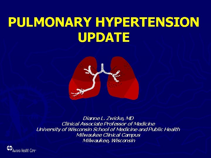 PULMONARY HYPERTENSION UPDATE Dianne L. Zwicke, MD Clinical Associate Professor of Medicine University of