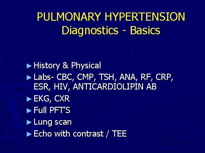 PULMONARY HYPERTENSION Diagnostics - Basics ► History & Physical ► Labs- CBC, CMP, TSH,