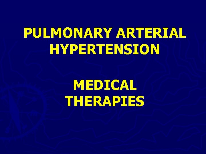 PULMONARY ARTERIAL HYPERTENSION MEDICAL THERAPIES 