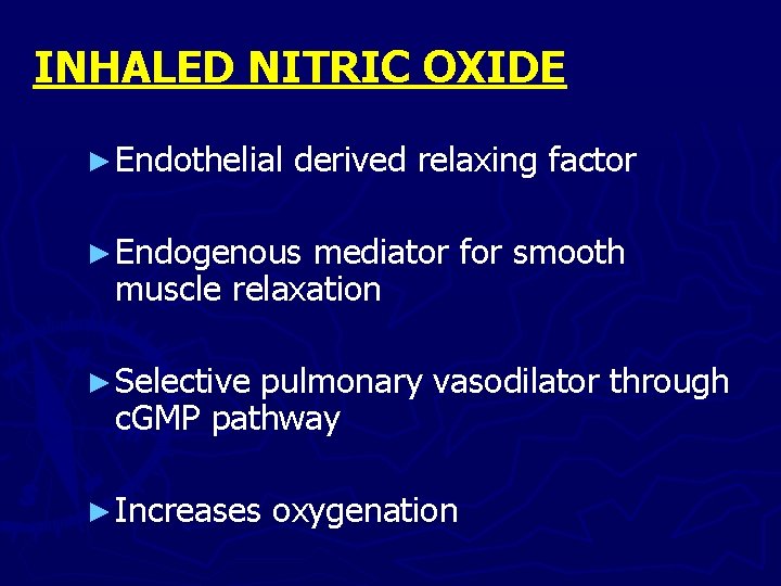 INHALED NITRIC OXIDE ► Endothelial derived relaxing factor ► Endogenous mediator for smooth muscle