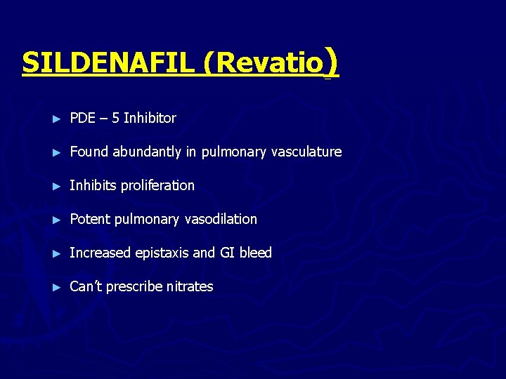 SILDENAFIL (Revatio) ► PDE – 5 Inhibitor ► Found abundantly in pulmonary vasculature ►