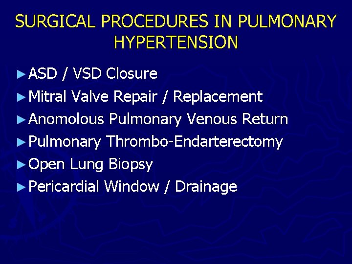 SURGICAL PROCEDURES IN PULMONARY HYPERTENSION ► ASD / VSD Closure ► Mitral Valve Repair