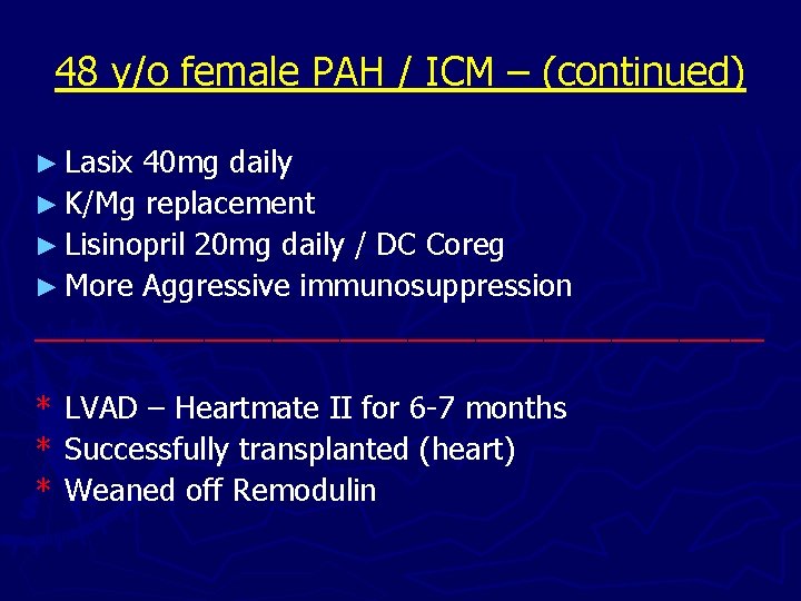 48 y/o female PAH / ICM – (continued) ► Lasix 40 mg daily ►