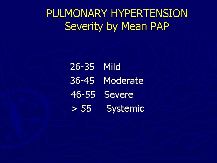PULMONARY HYPERTENSION Severity by Mean PAP 26 -35 36 -45 46 -55 > 55