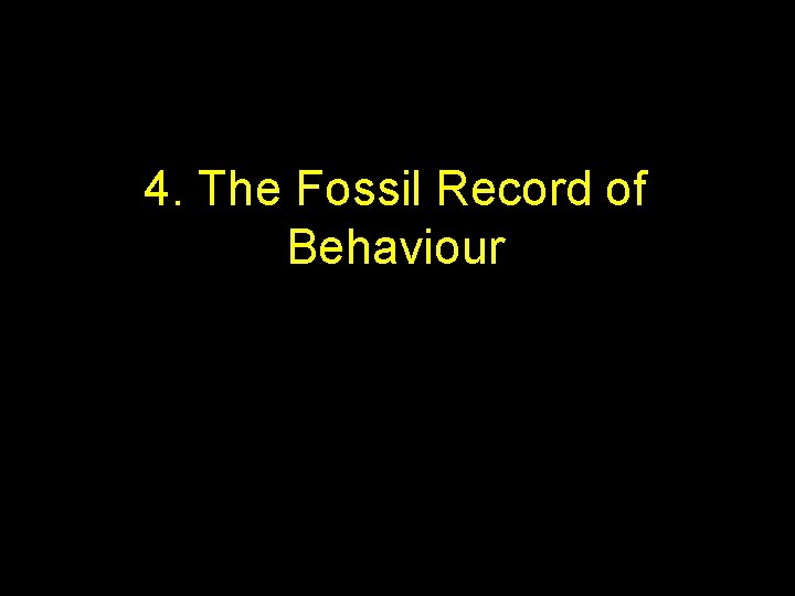 4. The Fossil Record of Behaviour 