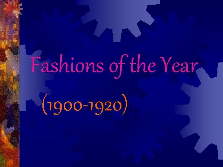 Fashions of the Year (1900 -1920) Fashions of the Year (1900 -1920)