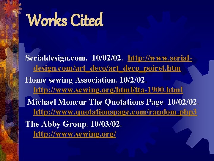 Works Cited Serialdesign. com. 10/02/02. http: //www. serialdesign. com/art_deco_poiret. htm Home sewing Association. 10/2/02. Works Cited Serialdesign. com. 10/02/02. http: //www. serialdesign. com/art_deco_poiret. htm Home sewing Association. 10/2/02.