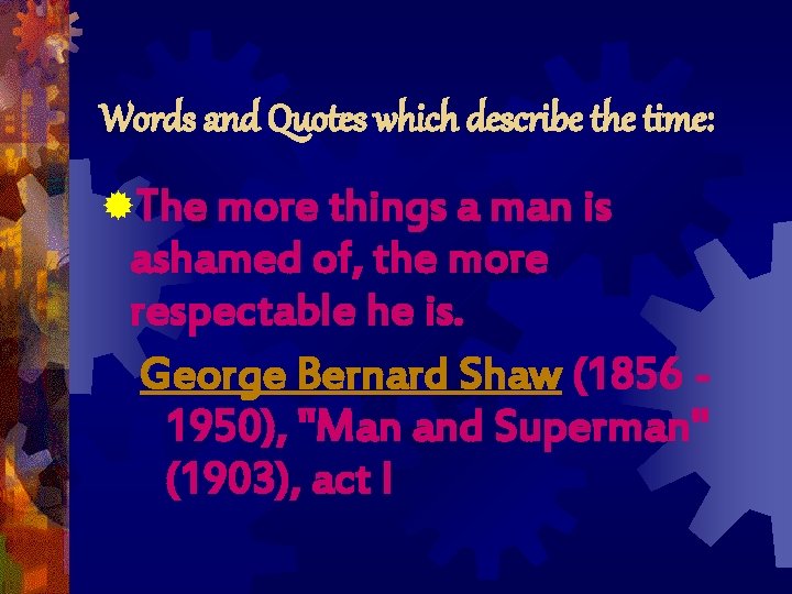 Words and Quotes which describe the time: ®The more things a man is ashamed Words and Quotes which describe the time: ®The more things a man is ashamed