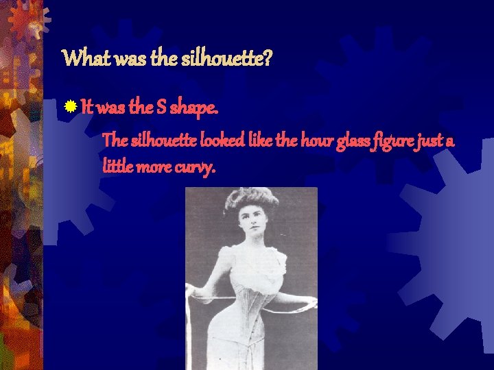 What was the silhouette? ® It was the S shape. The silhouette looked like What was the silhouette? ® It was the S shape. The silhouette looked like