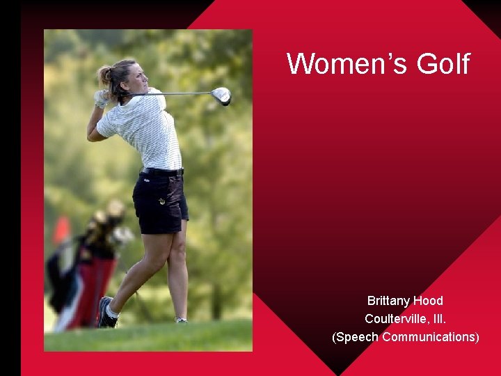 Women’s Golf Brittany Hood Coulterville, Ill. (Speech Communications) 