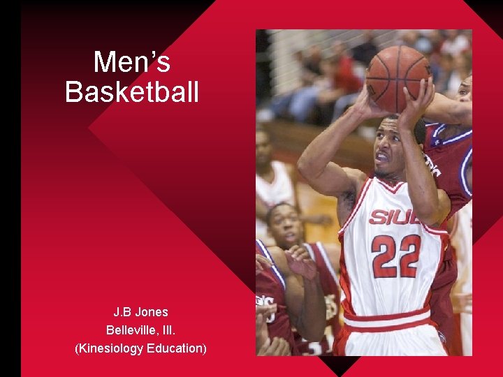 Men’s Basketball J. B Jones Belleville, Ill. (Kinesiology Education) 