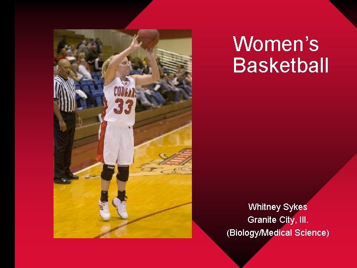 Women’s Basketball Whitney Sykes Granite City, Ill. (Biology/Medical Science) 