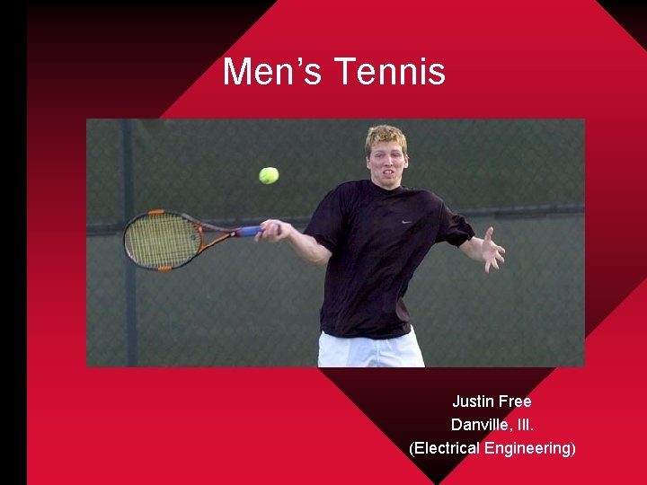 Men’s Tennis Justin Free Danville, Ill. (Electrical Engineering) 