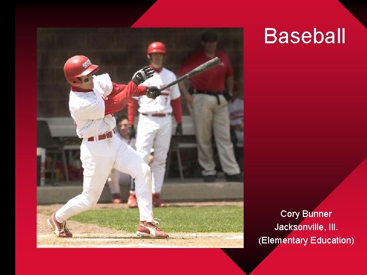 Baseball Cory Bunner Jacksonville, Ill. (Elementary Education) 