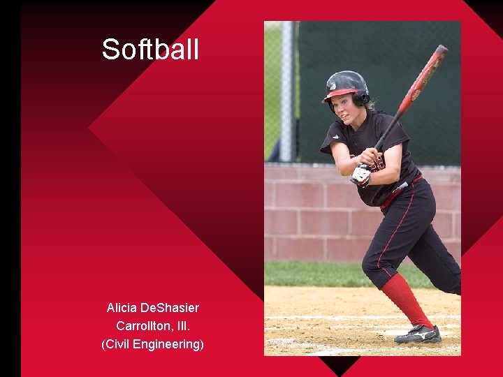 Softball Alicia De. Shasier Carrollton, Ill. (Civil Engineering) 