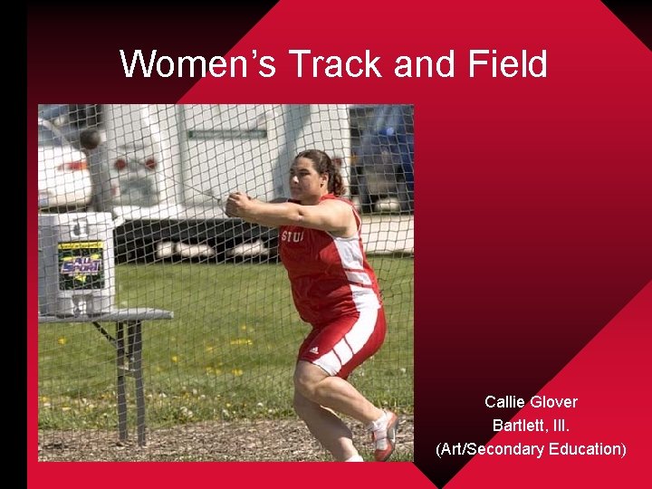 Women’s Track and Field Callie Glover Bartlett, Ill. (Art/Secondary Education) 