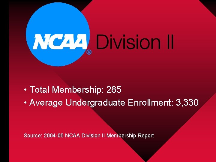  • Total Membership: 285 • Average Undergraduate Enrollment: 3, 330 Source: 2004 -05