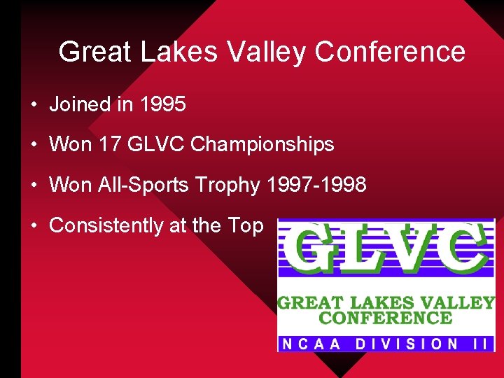 Great Lakes Valley Conference • Joined in 1995 • Won 17 GLVC Championships •