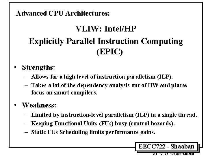 Advanced CPU Architectures: VLIW: Intel/HP Explicitly Parallel Instruction Computing (EPIC) • Strengths: – Allows