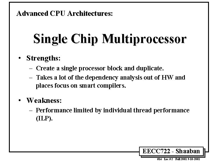 Advanced CPU Architectures: Single Chip Multiprocessor • Strengths: – Create a single processor block