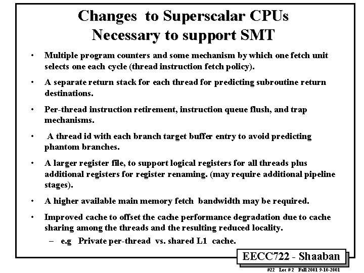 Changes to Superscalar CPUs Necessary to support SMT • Multiple program counters and some