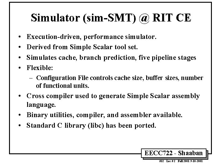 Simulator (sim-SMT) @ RIT CE • • Execution-driven, performance simulator. Derived from Simple Scalar