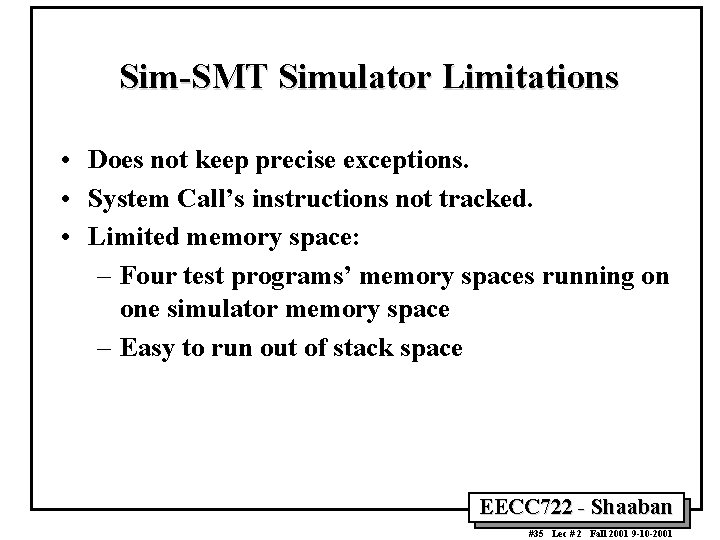 Sim-SMT Simulator Limitations • Does not keep precise exceptions. • System Call’s instructions not