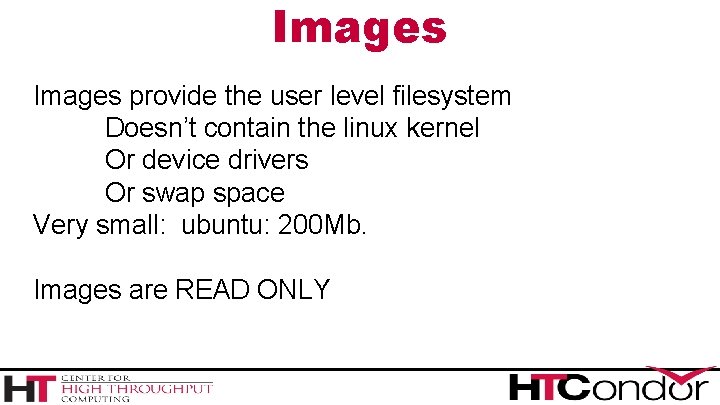 Images provide the user level filesystem Doesn’t contain the linux kernel Or device drivers