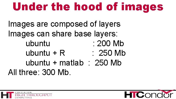 Under the hood of images Images are composed of layers Images can share base