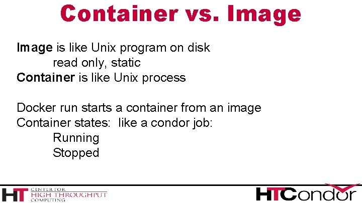 Container vs. Image is like Unix program on disk read only, static Container is