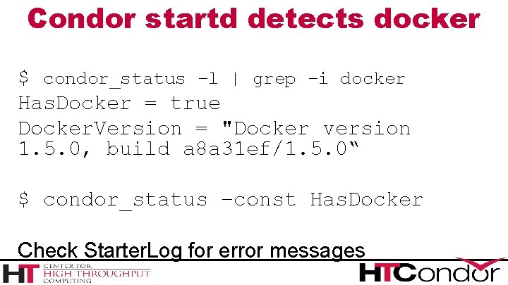 Condor startd detects docker $ condor_status –l | grep –i docker Has. Docker =