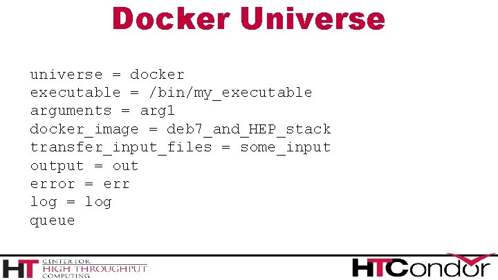 Docker Universe universe = docker executable = /bin/my_executable arguments = arg 1 docker_image =