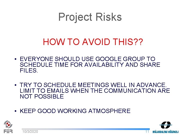 Project Risks HOW TO AVOID THIS? ? • EVERYONE SHOULD USE GOOGLE GROUP TO