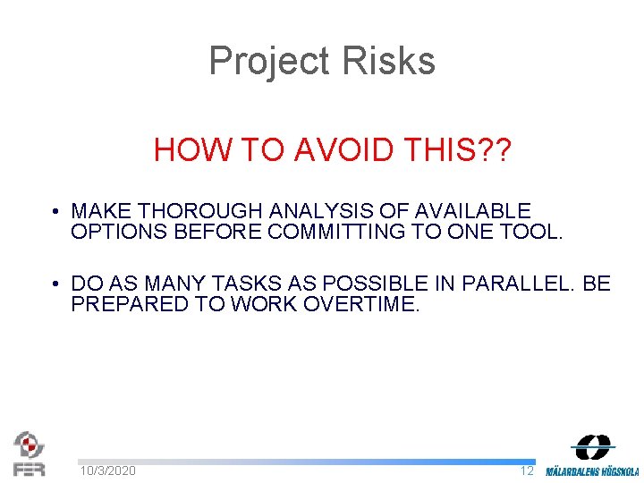 Project Risks HOW TO AVOID THIS? ? • MAKE THOROUGH ANALYSIS OF AVAILABLE OPTIONS