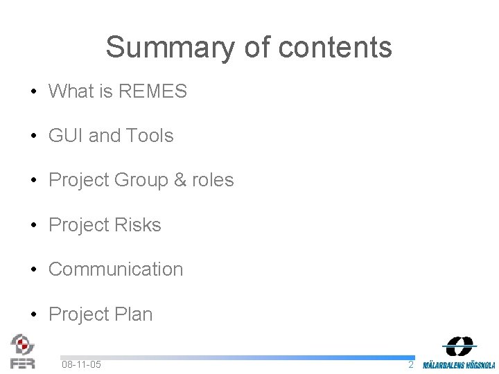 Summary of contents • What is REMES • GUI and Tools • Project Group