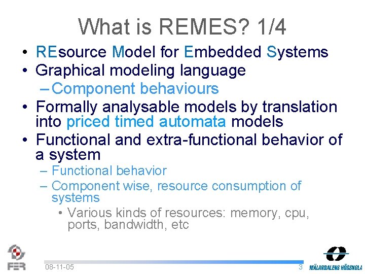 What is REMES? 1/4 • REsource Model for Embedded Systems • Graphical modeling language