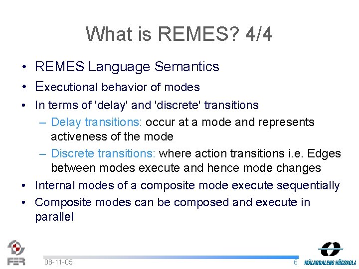 What is REMES? 4/4 • REMES Language Semantics • Executional behavior of modes •