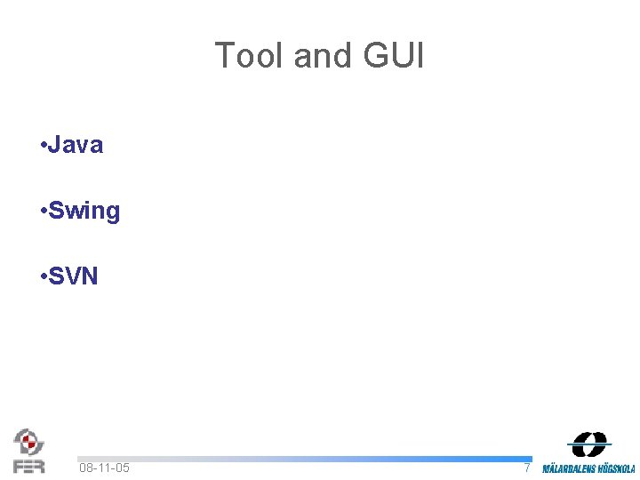 Tool and GUI • Java • Swing • SVN 08 -11 -05 7 