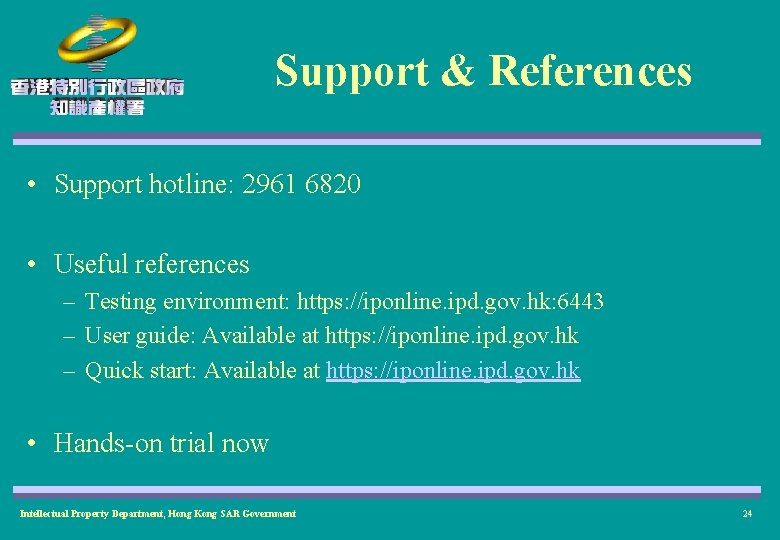 Support & References • Support hotline: 2961 6820 • Useful references – Testing environment: