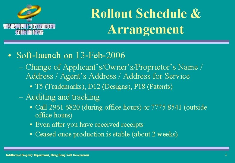 Rollout Schedule & Arrangement • Soft-launch on 13 -Feb-2006 – Change of Applicant’s/Owner’s/Proprietor’s Name Rollout Schedule & Arrangement • Soft-launch on 13 -Feb-2006 – Change of Applicant’s/Owner’s/Proprietor’s Name