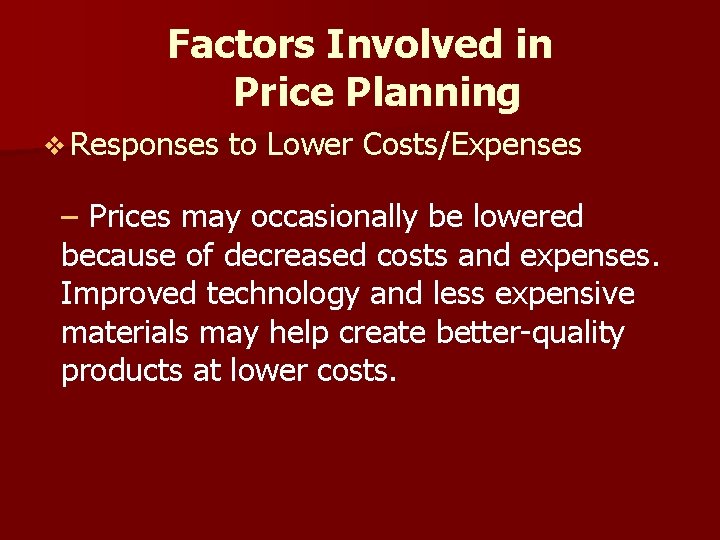 Factors Involved in Price Planning v Responses to Lower Costs/Expenses – Prices may occasionally