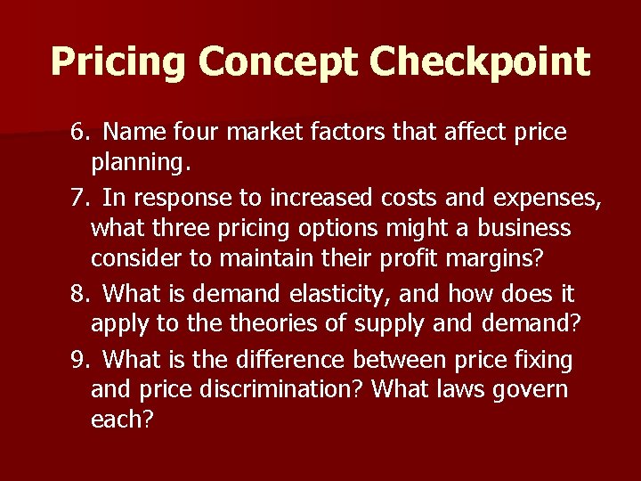 Pricing Concept Checkpoint 6. Name four market factors that affect price planning. 7. In