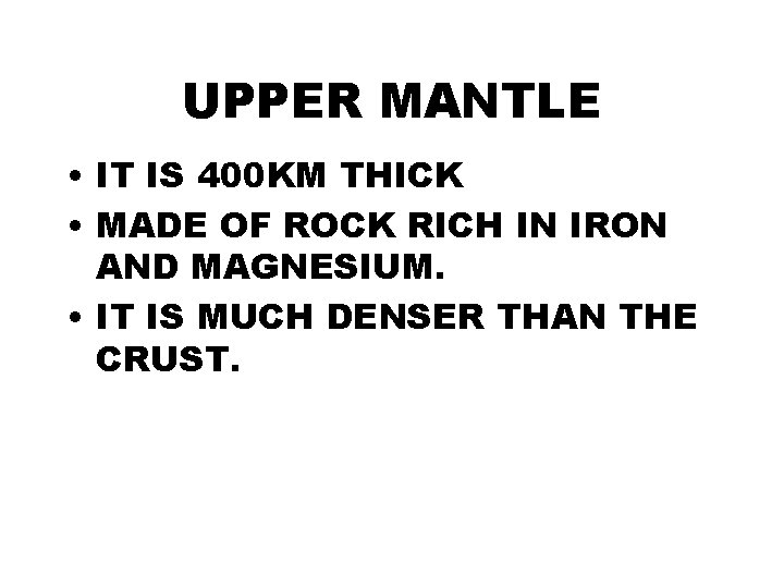 UPPER MANTLE • IT IS 400 KM THICK • MADE OF ROCK RICH IN