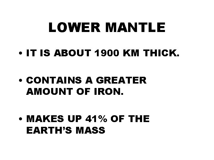 LOWER MANTLE • IT IS ABOUT 1900 KM THICK. • CONTAINS A GREATER AMOUNT