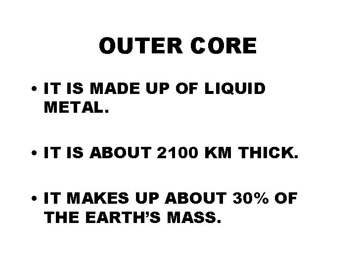OUTER CORE • IT IS MADE UP OF LIQUID METAL. • IT IS ABOUT