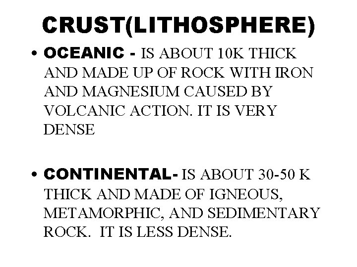 CRUST(LITHOSPHERE) • OCEANIC - IS ABOUT 10 K THICK AND MADE UP OF ROCK